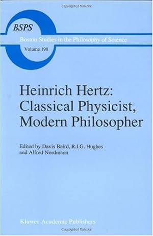 Image du vendeur pour Heinrich Hertz: Classical Physicist, Modern Philosopher (Boston Studies in the Philosophy and History of Science) [Hardcover ] mis en vente par booksXpress