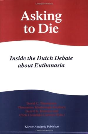 Seller image for Asking to Die: Inside the Dutch Debate about Euthanasia by Ciesielski-Carlucci, C., Kimsma, G. L, Kushner, Thomasine Kimbrough, Thomasma, David C. [Paperback ] for sale by booksXpress