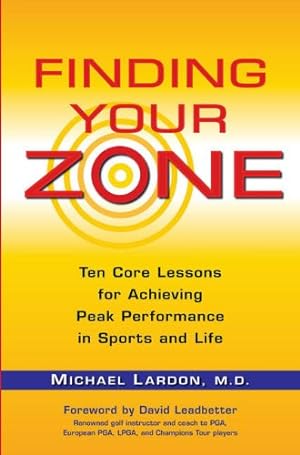 Seller image for Finding Your Zone: Ten Core Lessons for Achieving Peak Performance in Sports and Life by Lardon, Michael [Paperback ] for sale by booksXpress