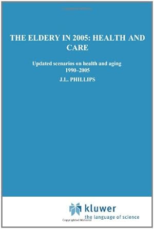 Imagen del vendedor de The Elderly in 2005: Health and Care: Updated Scenarios on Health and Aging 1990-2005 Scenario Report Commissioned by the Steering Committee on Future Health Scenarios [Paperback ] a la venta por booksXpress