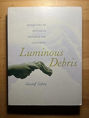 Bild des Verkufers fr Luminous Debris: Reflecting on Vestige in Provence and Languedoc zum Verkauf von Lovely Day Books