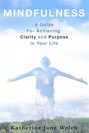 Seller image for Mindfulness : A Guide for Achieving Clarity and Purpose in Your Life for sale by GreatBookPrices