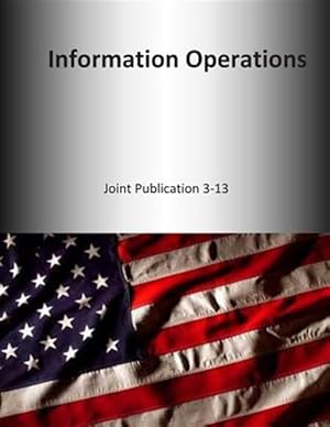 Immagine del venditore per Information Operations : Joint Publication 3-13 venduto da GreatBookPrices