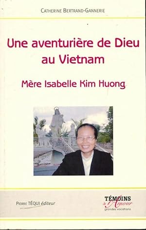 Une aventuri?re de dieu au Vietnam - Catherine Bertrand-Gannerie