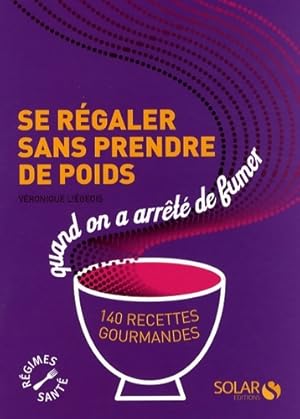 Image du vendeur pour Se r?galer sans prendre de poids quand on a arr?t? de fumer : 140 recettes gourmandes - V?ronique Li?geois mis en vente par Book Hmisphres