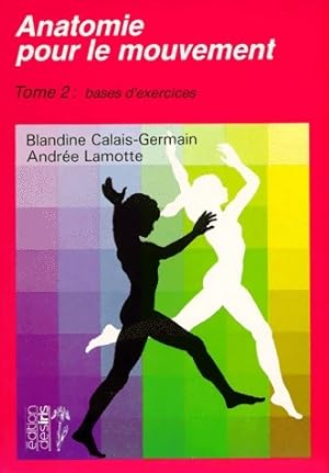 Seller image for Anatomie pour le mouvement Tome II : Bases d'exercices - Blandine Calais-Germain for sale by Book Hémisphères