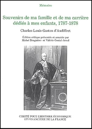 SOUVENIRS DE MA FAMILLE ET DE MA CARRIERE DEDIES A MES ENFANTS 1787-1878 - Gaston D' Audiffret