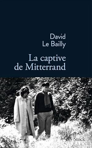Bild des Verkufers fr La captive de Mitterrand - David Le Bailly zum Verkauf von Book Hmisphres