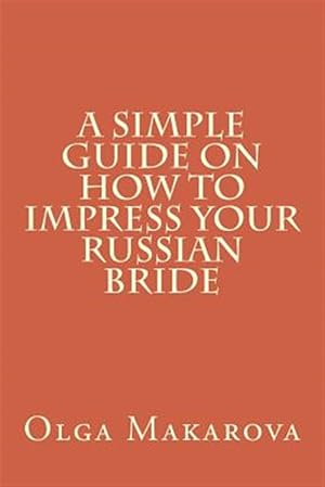 Seller image for Simple Guide on How to Impress Your Russian Bride for sale by GreatBookPrices