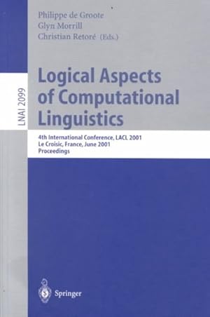 Seller image for Logical Aspects of Computational Linguistics : Proceedings of the 4th International Conference, Lacl 2001, Le Croisic, France, June 27-29, 2001 for sale by GreatBookPrices