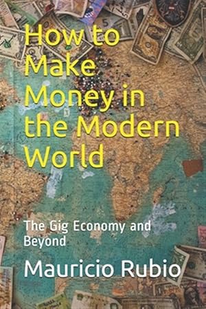 Seller image for How to Make Money in the Modern World: The Gig Economy and Beyond for sale by GreatBookPrices