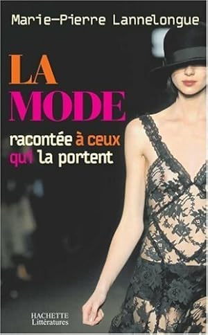 La mode racont e   ceux qui la portent - M. -P Lannelongue