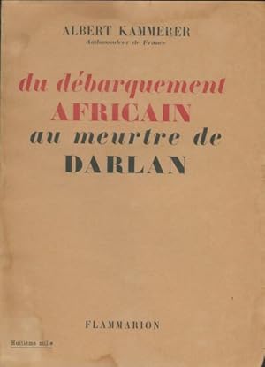 Imagen del vendedor de Du d?barquement africain au meurtre de Darlan - Albert Kammerer a la venta por Book Hmisphres