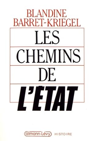 Image du vendeur pour Les Chemins de l'Etat - Blandine Barret-Kriegel mis en vente par Book Hmisphres