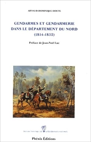Bild des Verkufers fr Gendarmes et gendarmerie dans le d?partement du nord 1814-1852 - Arnaud-dominique Houte zum Verkauf von Book Hmisphres