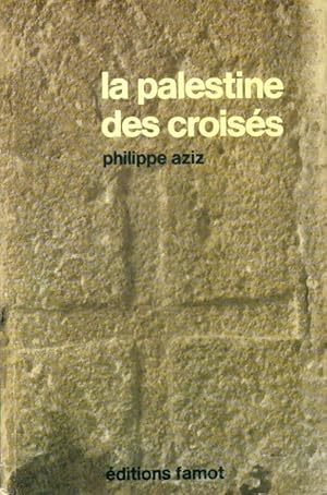 La Palestine des crois?s - Philippe Aziz