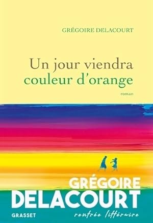 Image du vendeur pour Un jour viendra couleur d'orange - Gr?goire Delacourt mis en vente par Book Hmisphres