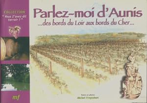 Image du vendeur pour Parlez-moi d'aunis : Des bords du loir aux bords du cher - Michel Freyssinet mis en vente par Book Hmisphres