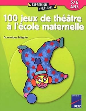 100 jeux de th  tre   l' cole maternelle - Dominique M grier