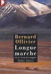 Longue marche Tome III : Le vent des steppes - Bernard Ollivier