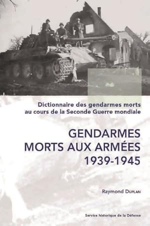 Imagen del vendedor de Dictionnaire des gendarmes morts au cours de la 2e Guerre mondiale. T. 1 : Gend. Morts aux arm?es - Raymond Duplan a la venta por Book Hmisphres