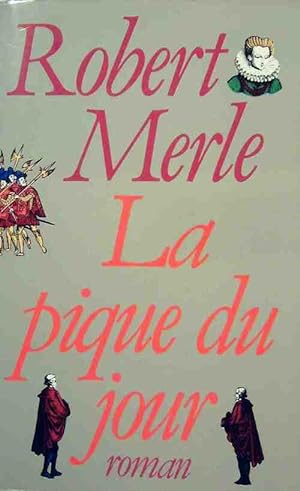 Image du vendeur pour Fortune de France Tome VI : La pique du jour - Robert Merle mis en vente par Book Hmisphres