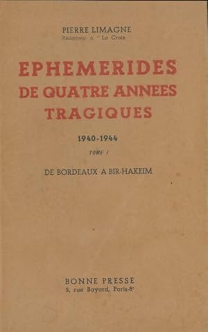 Seller image for Eph?m?rides de quatre ann?es tragiques 1940-1944 Tome I - Pierre Limagne for sale by Book Hmisphres