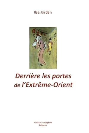 Seller image for Derri?re les portes de l'Extr?me-Orient - Ilse Jordan for sale by Book Hmisphres