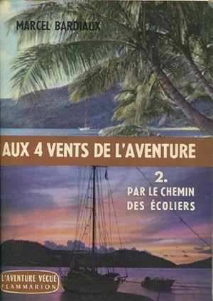 Imagen del vendedor de Aux 4 vents de l'aventure Tome II : Par le chemin des ?coliers - Marcel Bardiaux a la venta por Book Hmisphres