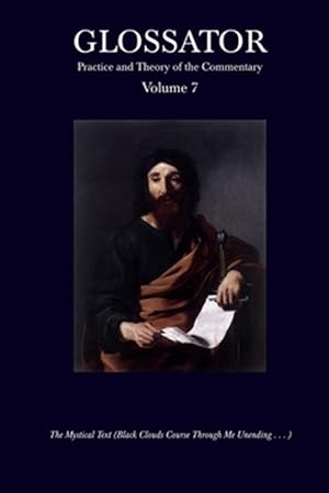 Seller image for Glossator Practice and Theory of the Commentary : The Mystical Text (Black Clouds Course Through Me Unending . . . ) for sale by GreatBookPrices