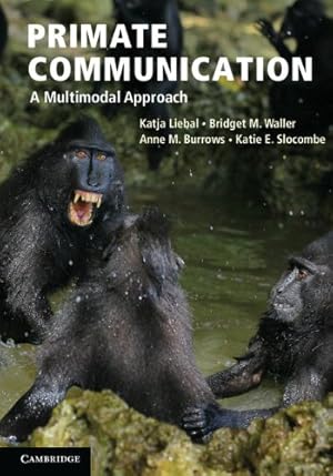 Imagen del vendedor de Primate Communication: A Multimodal Approach by Liebal, Katja, Waller, Bridget M., Burrows, Anne M., Slocombe, Katie E. [Hardcover ] a la venta por booksXpress