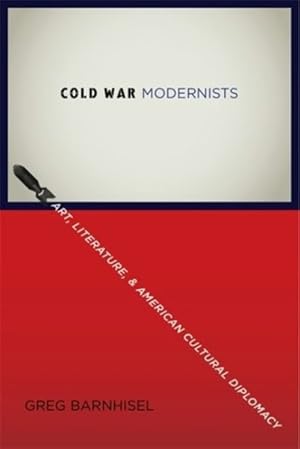 Immagine del venditore per Cold War Modernists : Art, Literature, and American Cultural Diplomacy venduto da GreatBookPrices