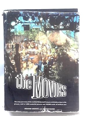 Seller image for The Movies, The Sixty-year Story Of The World Of Hollywood From Pre-nickolodeon Days To The Present for sale by World of Rare Books