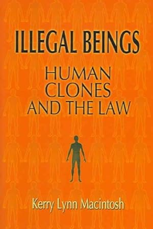 Image du vendeur pour Illegal Beings : Human Cloning and the Law mis en vente par GreatBookPrices