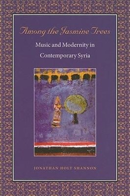 Bild des Verkufers fr Among the Jasmine Trees: Music and Modernity in Contemporary Syria zum Verkauf von moluna