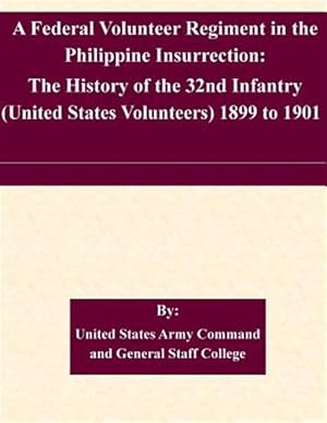 Immagine del venditore per Federal Volunteer Regiment in the Philippine Insurrection : The History of the 32nd Infantry United States Volunteers 1899 to 1901 venduto da GreatBookPrices