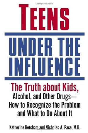 Imagen del vendedor de Teens Under the Influence: The Truth About Kids, Alcohol, and Other Drugs- How to Recognize the Problem and What to Do About It by Katherine Ketcham, Nicholas A. Pace [Paperback ] a la venta por booksXpress