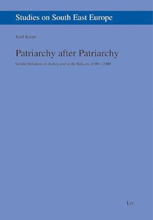Bild des Verkufers fr Patriarchy after Patriarchy: Gender Relations in Turkey and in the Balkans, 1500-2000 (Studies on South East Europe, Band 7) : Gender Relations in Turkey and in the Balkans, 1500-2000 zum Verkauf von AHA-BUCH GmbH