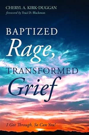 Seller image for Baptized Rage, Transformed Grief : I Got Through, So Can You for sale by GreatBookPrices