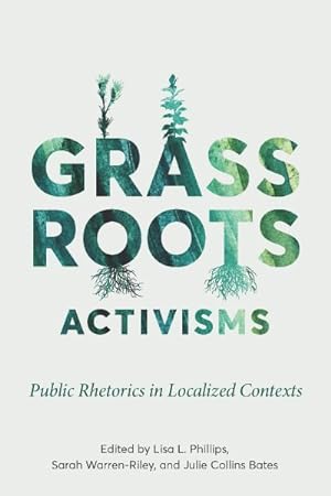 Imagen del vendedor de Grassroots Activisms : Public Rhetorics in Localized Contexts a la venta por GreatBookPrices