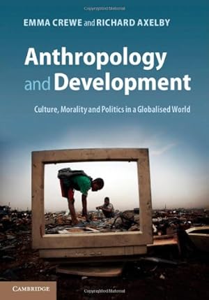 Seller image for Anthropology and Development: Culture, Morality and Politics in a Globalised World by Crewe, Emma, Axelby, Richard [Hardcover ] for sale by booksXpress