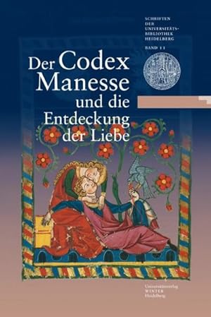 Bild des Verkufers fr Der Codex Manesse und die Entdeckung der Liebe : Eine Ausstellung der Universittsbibliothek Heidelberg, des Instituts fr Frnkisch-Pflzische Geschichte und Landeskunde sowie des Germanistischen Seminars der Universitt Heidelberg zum 625. Universittsjubilum zum Verkauf von AHA-BUCH GmbH