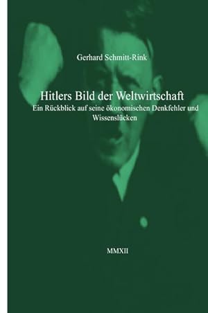 Bild des Verkufers fr Hitlers Bild der Weltwirtschaft : Seine Denkfehler und Wissenslcken zum Verkauf von AHA-BUCH GmbH