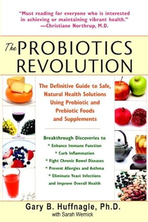 Immagine del venditore per The Probiotics Revolution: The Definitive Guide to Safe, Natural Health Solutions Using Probiotic and Prebiotic Foods and Supplements by Huffnagle, Gary B., Wernick, Sarah [Paperback ] venduto da booksXpress
