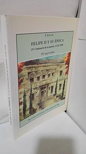 Imagen del vendedor de CURSO FELIPE II Y SU EPOCA (IV CENTENARIO DE SU MUERTE, 13-IX-1598) PROGRAMA a la venta por LIBRERIA  SANZ