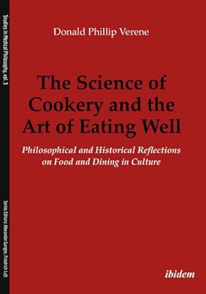 Bild des Verkufers fr The Science of Cookery and the Art of Eating Wel - Philosophical and Historical Reflections on Food and Dining in Culture zum Verkauf von AHA-BUCH GmbH