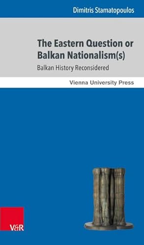 Bild des Verkufers fr The Eastern Question or Balkan Nationalism(s) : Balkan History Reconsidered zum Verkauf von AHA-BUCH GmbH