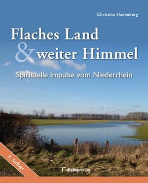 Bild des Verkufers fr Flaches Land und weiter Himmel : Spirituelle Impulse vom Niederrhein zum Verkauf von AHA-BUCH GmbH