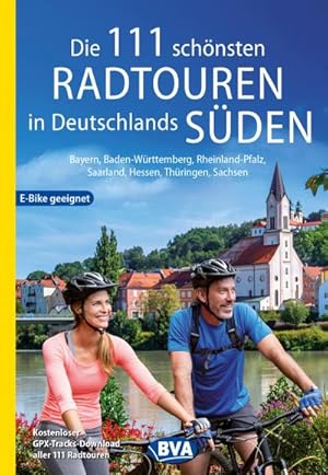 Die 111 schönsten Radtouren in Deutschlands Süden, E-Bike geeignet, kostenloser GPX-Tracks-Downlo...