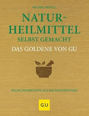 Bild des Verkufers fr Naturheilmittel selbstgemacht Das Goldene von GU : Heilpflanzenrezepte aus der Naturapotheke zum Verkauf von AHA-BUCH GmbH